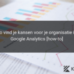 Zo lees je Google Analytics data en vind je kansen voor je organisatie [how-to]