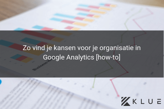 Zo lees je Google Analytics data en vind je kansen voor je organisatie [how-to]